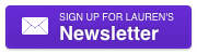 Sign up for Lauren's Newsletter